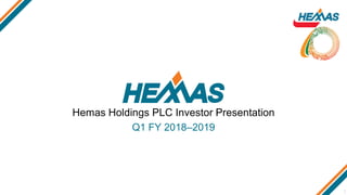 Hemas Holdings PLC Investor Presentation
Q1 FY 2018–2019
1
 