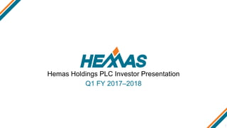 Hemas Holdings PLC Investor Presentation
Q1 FY 2017–2018
1
 