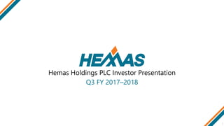 Hemas Holdings PLC Investor Presentation
Q3 FY 2017–2018
1
 