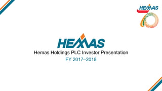 Hemas Holdings PLC Investor Presentation
FY 2017–2018
1
 