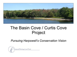 The Basin Cove / Curtis Cove Project Pursuing Harpswell’s   Conservation Vision 