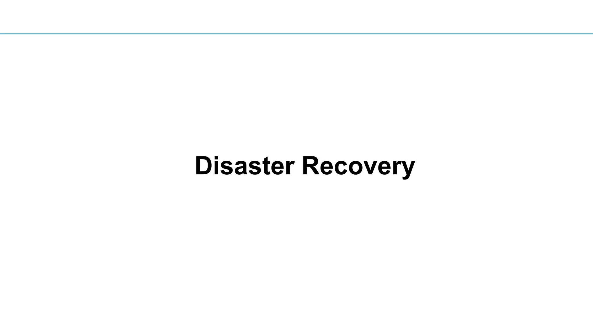 Disaster Recovery
 