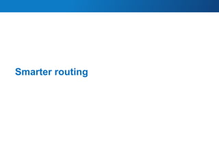 Smarter routing
37
 