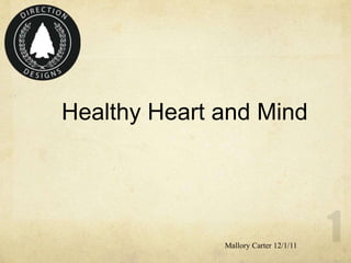 Healthy Heart and Mind




              Mallory Carter 12/1/11
 