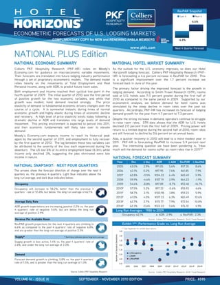 VOLUME IV - ISSUE III SEPTEMBER - NOVEMBER 2010 EDITION PRICE: $595
NATIONAL ECONOMIC SUMMARY NATIONAL HOTEL MARKET SUMMARY
NATIONAL FORECAST SUMMARY
Year Occ ! Occ ADR !"ADR RevPAR !"RevPAR
NATIONAL SNAPSHOT: NEXT FOUR QUARTERS 2005 63.0% 2.9% $91.05 5.6% $57.35 8.6%
2006 63.1% 0.2% $97.95 7.6% $61.85 7.9%
2007 62.8% -0.5% $104.22 6.4% $65.49 5.9%
2008 59.9% -4.6% $107.19 2.9% $64.23 -1.9%
Occupancy 2009 54.6% -8.8% $97.89 -8.7% $53.48 -16.7%
2010F 57.5% 5.2% $97.33 -0.6% $55.93 4.6%
2011F 58.7% 2.1% $100.98 3.8% $59.23 5.9%
2012F 61.0% 4.0% $107.33 6.3% $65.49 10.6%
Average Daily Rate 2013F 62.7% 2.7% $115.77 7.9% $72.54 10.8%
2014F 62.3% -0.6% $122.22 5.6% $76.10 4.9%
Long Run Averages - 1988 to 2009
Revenue Per Available Room Source: Colliers PKF Hospitality Research, Smith Travel Research
** See Appendix for exhibit descriptions
Supply* * Dark blue indicates above long-term average
Demand
Source: Colliers PKF Hospitality Research Source: Colliers PKF Hospitality Research, Smith Travel Research
RevPAR: 2.3%ADR: 2.9%Occupancy: 62.1%
NATIONAL PLUS Edition
-4.0
-3.0
-2.0
-1.0
0.0
1.0
2.0
3.0
2005 2006 2007 2008 2009 2010F 2011F 2012F 2013F 2014F
NumberofStandardDeviations
NATIONAL ECONOMIC SUMMARY NATIONAL HOTEL MARKET SUMMARY
NATIONAL SNAPSHOT: NEXT FOUR QUARTERS
Exhibit 1**: Performance Grade vs. Long Run Average
The arrows show the forecast direction of change over the next 4
quarters vs. the previous 4 quarters. Light blue indicates above the
long run average, and dark blue indicates below.
∆ ∆
www.pkfc.com Next 4 Quarter Forecast
RevPAR Snapshot
-6.8%
6.6%
Last 4 Next 4
VOLUME IV - ISSUE III PRICE: $595SEPTEMBER - NOVEMBER 2010 EDITION
American
Hotel & Lodging
Association
COMPLIMENTARY COPY for NEW and RENEWING AH&LA MEMBERS
Colliers PKF Hospitality Research (PKF-HR) relies on Moody’s
Economy.com for guidance on macroeconomic variable movements.
Their forecasts are translated into future lodging industry performance
through a set of proprietary econometric models. The demand model
relies heavily on the movements of Total Employment and Real
Personal Income, along with ADR, to predict future room sales.
Both employment and income reached their cyclical low point in the
fourth quarter of 2009. The initial quarter of 2010 was the first period
of positive growth for the two economic variables, and while that
growth was modest, hotel demand reacted strongly. The price
elasticity of demand to fundamental economic drivers changes over the
course of a cycle. It is somewhat inelastic during times of normal
economic growth and highly elastic during times of economic decline
and recovery. A high level of price elasticity exists today following a
dramatic decline in ADR and translates into large levels of demand
movement. This pricing environment is expected to persist into 2011,
and then economic fundamentals will likely take over to elevate
demand.
Moody’s Economy.com expects income to reach its historical peak
again by the second quarter of 2011, and employment to fully recover
by the first quarter of 2013. The lag between these two variables can
be attributed to the severity of the loss each experienced during the
downturn. The US lost 6% of its entire employment base (8.3m), while
income only declined 3%, suggesting the jobs eliminated were low
income in nature.
As the outlook for the U.S. economy improves, so does our Hotel
Horizons® lodging forecast. Colliers PKF Hospitality Research (PKF-
HR) is forecasting a 4.6 percent increase in RevPAR for 2010. This
is a significant improvement over the 1.7 percent increase we
forecast back in June of this year.
The primary factor driving the improved forecast is the growth in
lodging demand. According to Smith Travel Research (STR), rooms
sold at U.S. hotels was 7.0 percent greater during the first half of
2010 as compared to the same period in 2009. Supported by our
econometric analysis, we believe demand for hotel rooms was
stimulated by the steep decline in room rates over the past six
quarters. Accordingly, PKF-HR has increased its forecast of lodging
demand growth for the year from 4.7 percent to 7.3 percent.
Despite the strong increase in demand, operators continue to struggle
to raise room rates. STR data shows that the ADR for U.S. hotels
declined 2.0 percent from the first half of 2009. Pricing power will
return to a limited degree during the second half of 2010, room rates
are still forecast to decline by 0.6 percent on an annual basis.
Alas, a quicker recovery in 2010 will lead to a more modest year in
2011. PKF-HR is forecasting RevPAR to increase 5.9 percent next
year. The interesting question we have been pondering is, “How
much will the demand for rooms suffer as room rates rise in 2011?"
Occupancy will increase to 58.2%, better than the previous 4
quarters' rate of 55.8%, but below the long run average of 62.1%
ADR growth expectations are increasing, positive 2.2% vs. the past
4 quarters' rate of negative 5.6%, but are below the long run
average of positive 2.9%
RevPAR growth projections for the next 4 quarters are climbing to
6.6% as compared to the past 4 quarters' rate of negative 6.8%,
and are greater than the long run average of positive 2.3%
Supply growth is less active, 1.4% vs. the past 4 quarters' rate of
2.8%, and under the long run average of 2.0%
Forecast demand growth is climbing, 5.8% vs. the past 4 quarters'
rate of 1.5%, and is greater than the long run average of 1.3%
 