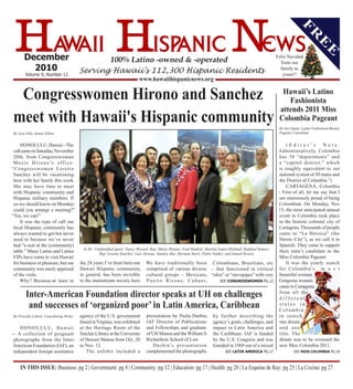 F
                                                                                                                                                                      R
                                                                                                                                                                       e
                                                                                                                                                                                     e
       December                                         100% Latino -owned & -operated                                                                 Feliz Navidad
                                                                                                                                                         from our
         2010                         Serving Hawaii's 112,300 Hispanic Residents                                                                        family to
        Volume 9, Number 12                                                                                                                               yours!!
                                                                         www.hawaiihispanicnews.org

 Congresswomen hirono and sanchez                                                                                                                         hawaii’s Latino
                                                                                                                                                            Fashionista
                                                                                                                                                         attends 2011 Miss
meet with hawaii's hispanic community                                                                                                                    Colombia Pageant
                                                                                                                                                         By Javi Sapuy, Latino Fashionista/Beauty
By José Villa, Senior Editor                                                                                                                             Pageant Consultant


     HONOLULU, Hawaii –The                                                                                                                                       (Editor ’s         Note:
 call came on Saturday, November                                                                                                                            Administratively, Colombia
 20th, from Congresswoman                                                                                                                                    has 38 “departments” and
 M a z i e H i r o n o ’s o f f i c e :                                                                                                                      a “capitol district,” which
“Congresswomen Loretta                                                                                                                                       is roughly equivalent to our
 Sanchez will be vacationing                                                                                                                                 national system of 50 states and
 here with her family this week.                                                                                                                             the District of Columbia.”)
 She may have time to meet                                                                                                                                       CARTAGENA, Colombia
 with Hispanic community and                                                                                                                                – First of all, let me say that I
 Hispanic military members. If                                                                                                                               am enormously proud of being
 so-we should know on Monday-                                                                                                                                Colombian. On Monday, Nov.
 could you arrange a meeting?”                                                                                                                              15, the most anticipated annual
“Yes, we can!”                                                                                                                                               event in Colombia took place
     It was the type of call our                                                                                                                             in the historic colonial city of
 local Hispanic community has                                                                                                                                Cartagena. Thousands of people
 always wanted to get-but never                                                                                                                              came to “La Heroica” (the
 used to because we’ve never                                                                                                                                 Heroic City”), as we call it in
 had “a seat at the (community)                                                                                                                              Spanish. They came to support
                                            (L-R): Unidentified guest; Nancy Wysard; Rep. Mazie Hirono; Fred Madrid; Maritza Lopez-Holland; Raphael Ramos;
 table.” Many Latino and Latina                      Rep. Loretta Sanchez; Luis Alvizua; Sandra Ahn; Herman Stern; Pedro Valdez; and Ismael Rivera
                                                                                                                                                             their state’s candidate in the
 VIPs have come to visit Hawaii                                                                                                                              Miss Colombia Pageant.
 for business or pleasure, but our the 24 years I’ve been here-our We have traditionally been Colombians, Brazilians, etc                                        It was the yearly search
 community was rarely apprised Hawaii Hispanic community, comprised of various diverse – that functioned in vertical for Colombia’s m o s t
 of the visits.                           in general, has been invisible cultural groups – Mexicans, “silos” or “stovepipes” with very beautiful woman.
     Why? Because-at least in to the mainstream society here. P u e r t o R i c a n s , C u b a n s ,                           SEE CONGRESSWOMEN PG.12      Gorgeous women
                                                                                                                                                             came to Cartagena
        Inter-American Foundation director speaks at uh on challenges                                                                                        from all the
                                                                                                                                                             different
         and successes of ‘organized poor’ in Latin America, Caribbean                                                                                       states in
                                                                                                                                                             Colombia
 By Priscilla Cabral, Contributing Writer agency of the U.S. government presentation by Paula Durbin, by further describing the i n s e a r c h                                            of
                                          based in Virginia, was exhibited IAF Director of Publications agency’s goals, challenges, and one dream
     H O N O L U L U , H a w a i i at the Heritage Room of the and Fellowships and graduate impact in Latin America and a n d o n e
-- A collection of poignant Sinclair Library at the University of UH Manoa and the William S. the Caribbean. IAF is funded title. The
 photographs from the Inter- of Hawaii Manoa from Oct. 20 Richardson School of Law.                                          by the U.S. Congress and was dream was to be crowned the
American Foundation (IAF), an to Nov. 12.                                             D u r b i n ’s p r e s e n t a t i o n founded in 1969 out of a mixed new Miss Colombia 2011.
 independent foreign assistance               The exhibit included a complemented the photographs                                  SEE LATIN AMERICA PG.17           SEE MISS COLOMBIA PG.24



    In thIs Issue: Business: pg 2 | Government: pg 8 | Community: pg 12 | Education: pg 17 | Health: pg 20 | La Esquina de Ray: pg 25 | La Cocina: pg 27
 
