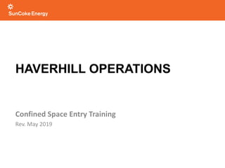 HAVERHILL OPERATIONS
Confined Space Entry Training
Rev. May 2019
 
