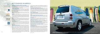 CHEVY
                                   BEST COVERAGE IN AMERICA.
     For more information about    100,000 MILE/5-YEAR TRANSFERABLE POWERTRAIN LIMITED WARRANTY. Every 2010                              At Chevrolet, giving you a completely satisfying ownership experience is our top priority. That’s
        ownership extras, please   Chevy passenger car, light-duty truck, SUV and crossover comes with a 100,000 mile/5-year             why if you ever need assistance, feel free to contact us at these websites or phone numbers.
                                   (whichever comes ﬁrst) transferable Powertrain Limited Warranty. Plus, you get 100,000 miles/         CHEVY.COM. Offers shopping tools such as Build and Price, Find a Vehicle, Request Info, Email
     visit the websites below.     5 years (whichever comes ﬁrst) of the 24/7 Roadside Assistance Program and the Courtesy               Sign-Up, Compare Vehicles, Financial Tools...and much more.
                                   Transportation Program and much more. See dealer for details.
                                                                                                                                         24-HOUR ROADSIDE ASSISTANCE PROGRAM (1-800-CHEV-USA). The Chevrolet Roadside
                                   NEW VEHICLE LIMITED WARRANTY. GM vehicles registered in the U.S.A. are covered for                    Assistance Program provides you with the following services for 100,000 miles or 5 years
                                   3 years/36,000 miles (whichever comes ﬁrst). The complete vehicle is covered, including tires,        (whichever comes first): Emergency Towing (to closest Chevy dealer from a legal roadway),
                                   towing to your nearest Chevrolet dealership and cosmetic corrosion resulting from defects.            Lockout Service (keys locked inside vehicle), Flat Tire Changes (spare installed), Fuel Delivery ($5
                                   Repairs will be made to correct any vehicle defect, and most warranty repairs will be made at no      worth of fuel delivered on the road) and Jump Starts (at home or on the road). For speciﬁc terms
                                   charge. In addition, rust-through corrosion will be covered for 6 years/100,000 miles (whichever      and conditions, please contact your Chevrolet Roadside Assistance advisor at 1-800-243-8872.
                    onstar.com     comes ﬁrst). See dealer for details.                                                                  Some services may incur costs.
                                   ENGINES. Chevrolet products are equipped with engines produced by GM Powertrain or other              COURTESY TRANSPORTATION PROGRAM. Ask your Chevrolet dealer for Courtesy Transportation
                                   suppliers to GM worldwide. The engines in Chevrolet products may also be used in other GM makes       if you leave your vehicle for extended repairs under the New Vehicle Limited Warranty or Powertrain
                                   and models.                                                                                           Limited Warranty. Ask if you qualify for expense reimbursement and/or vehicle rental. Services vary
                                   ASSEMBLY. Chevrolet vehicles and their components are assembled or produced by different              by dealer.
                                   operating units of General Motors, its subsidiaries or suppliers to GM worldwide. We sometimes        CHEVROLET CUSTOMER ASSISTANCE CENTER (1-800-222-1020). Talk directly to customer
                                   ﬁnd it necessary to produce Chevrolet vehicles with different or differently sourced components       relationship managers who can handle any inquiries related to vehicle operation, warranty
         chevy.com/accessories     than originally scheduled. Since some options may be unavailable when your vehicle is assembled,      coverages, or product or service concerns you may have. Please refer to your Owner’s Manual for
                                   we suggest you verify that your vehicle includes the equipment you ordered and that, if there were    Customer Assistance information.
                                   changes, they are acceptable to you.
                                                                                                                                         CHEVY.COM/SAFETY. Chevrolet is committed to keeping you and your family safe — from
                                   ONSTAR. OnStar services require vehicle electrical system (including battery), wireless service and   the start of your journey to your destination. That’s why every Chevrolet is designed with a
                                   GPS satellite signals to be available and operating for features to function properly. OnStar acts    comprehensive list of safety and security features to help give you peace of mind.
                                   as a link to existing emergency service providers. Subscription Service Agreement required. Call
                                   1-888-4ONSTAR (1-888-466-7827) or visit onstar.com for OnStar Terms and Conditions, Privacy           GMMOBILITY.COM (1-800-323-9935). GM Mobility offers financial assistance for eligible
              gm.xmradio.com       Statement, and details and system limitations.                                                        adaptive equipment to make automotive travel easier for persons with disabilities or special
                                                                                                                                         transportation needs. To learn more about special GM Mobility offers, visit gmmobility.com.
                                   A NOTE ABOUT CHILD SAFETY. Always use safety belts and the correct restraint for your
                                   child’s age and size. Even in vehicles equipped with the Passenger Sensing System, children           CHEVROLET OWNER CENTER (GMOWNERCENTER.COM/CHEVY). Register your vehicle with the
                                   are safer when properly secured in a rear seat in the appropriate infant, child or booster            Chevrolet Owner Center and receive beneﬁts such as online access to your vehicle Owner’s Manual,
                                   seat. Never place a rear-facing infant restraint in the front seat of any vehicle equipped with       service history tracking, safety information, special offers, and news and events.
                                   a passenger air bag. See the Owner’s Manual and child safety seat instructions for more               MARKETING AND INCENTIVES (CHEVY.COM/SPECIALOFFERS). Call 1-800-950-CHEV
                                   safety information.                                                                                   (1-800-950-2438) or visit chevy.com/specialoffers for new product, current incentive and
           chevy.com/warranty      IMPORTANT WORDS ABOUT THIS CATALOG. We have tried to make this catalog comprehensive                  marketing program information.
                                   and factual. We reserve the right, however, to make changes at any time, without notice, in           GMCARDMEMBERSERVICES.COM. Did you know about the family of reward credit cards that can
                                   prices, colors, materials, equipment, specifications, models and availability. Specifications,        help you get a great deal on a new GM car, light-duty truck, SUV or crossover? With a GM reward card,
                                   dimensions, measurements, ratings and other numbers in this catalog and other printed                 you accrue earnings on every credit card purchase to use toward the purchase or lease of an eligible,
                                   materials provided at the dealership or affixed to vehicles are approximates based upon               new GM vehicle. With three cards to choose from, you’re sure to ﬁnd one that suits you best.
                                   design and engineering drawings, prototypes and laboratory tests. Your vehicle may differ
                                                                                                                                         GM, the GM Logo, Chevrolet, the Chevrolet Logo, and the slogans, emblems, vehicle model names, vehicle body designs
                                   due to variations in manufacture and equipment. Since some information may have been                  and other marks appearing in this catalog are the trademarks and/or service marks of General Motors Corporation, its
                                   updated since the time of printing, please check with your Chevrolet dealer for complete              subsidiaries, affiliates or licensors. OnStar, the OnStar Emblem, Directions & Connections and Safe & Sound are registered
                                   details. Chevrolet reserves the right to lengthen or shorten the model year for any product           trademarks of OnStar LLC. SIRIUS, XM and all related marks and logos are trademarks of SIRIUS XM Radio Inc. and its
                                   for any reason or to start and end model years at different times. Certain vehicle features           subsidiaries. The Bluetooth word mark is a registered trademark owned by Bluetooth SIG, Inc. and any use of such mark
                                   may lose their usefulness over time due to obsolescence from technological changes.                   by Chevrolet is under license. iPod is a mobile digital device. iPod and iPod nano are registered trademarks and Genius is a
                                                                                                                                         trademark of Apple, Inc. All rights reserved. Brembo is a registered trademark of Brembo S.p.A. All rights reserved. Pioneer
                                   Unless otherwise noted, all claims based on 2009 GM Compact MPV segment and latest available          is a registered trademark of the Pioneer Corp. ©2009 General Motors Corporation. All rights reserved.
14                                 competitive information. Excludes other GM vehicles.                                                                                                                                                                                 HHR Panel 2LT shown in Silver Ice Metallic with available dealer-installed bumper cover protector, spoiler, roof rack side rails and 17-inch wheels from Chevy Accessories. HHR Panel offers 62.7 cu.ft. of
                                                                                                                                         Litho in USA. July 2009                                                                                                        cargo space. Cargo and load capacity limited by weight and distribution.
 