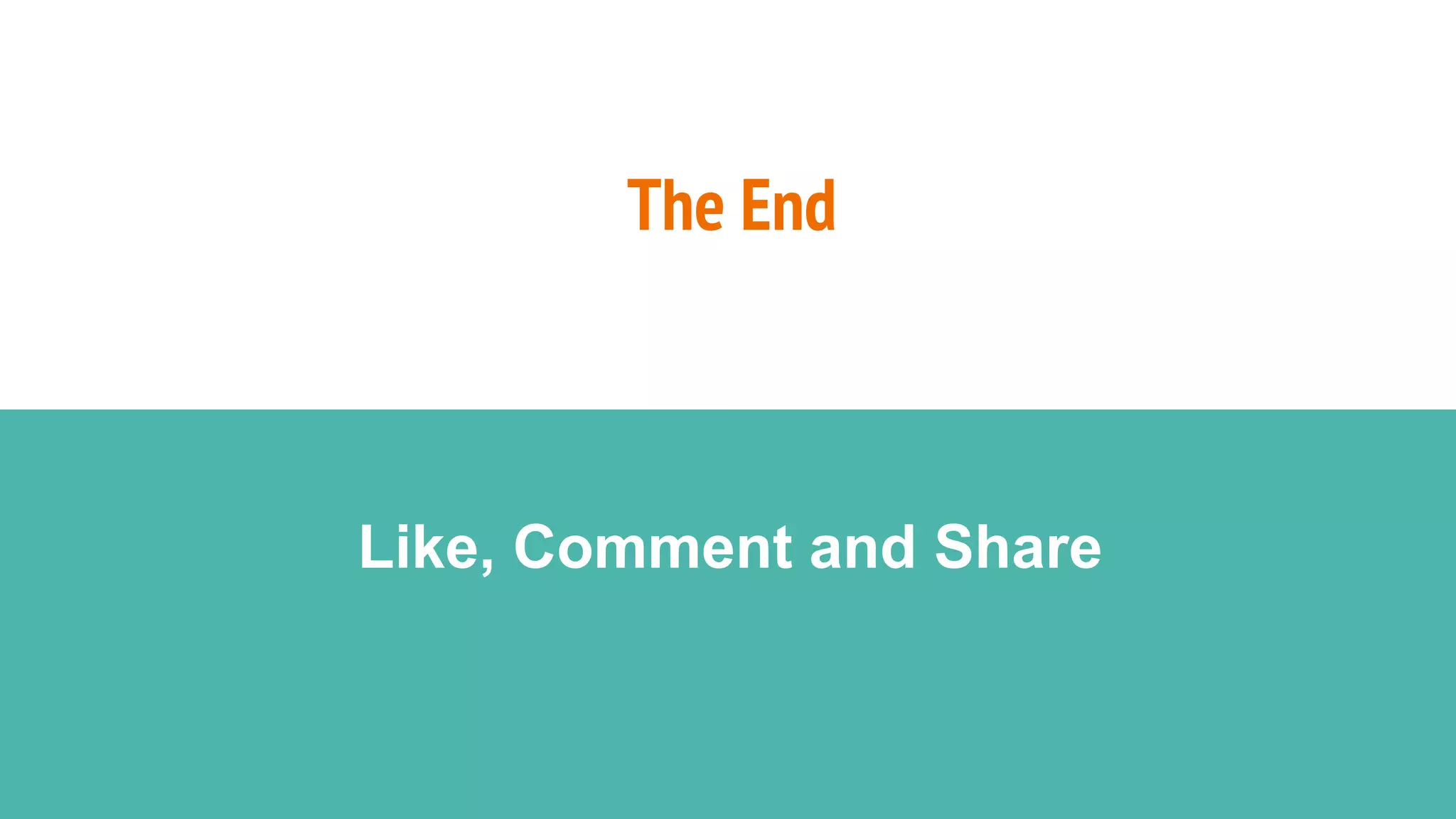 The End
Like, Comment and Share
 