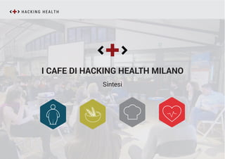 I CAFE DI HACKING HEALTH MILANO
Sintesi
 