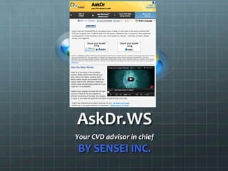 AskDr.WS	
  
Your	
  CVD	
  advisor	
  in	
  chief	
  
 BY	
  SENSEI	
  INC.	
  
 
