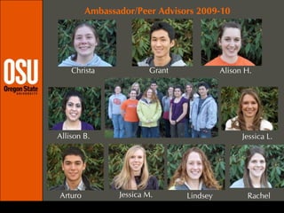 Ambassador/Peer Advisors 2009-10GrantChristaAlison H.Allison B.Jessica L.Jessica M.ArturoLindseyRachel