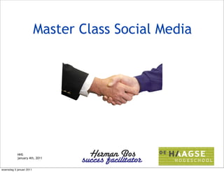 Master Class Social Media




            HHS
            january 4th, 2011


woensdag 5 januari 2011
 