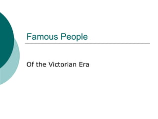 Famous People Of the Victorian Era 