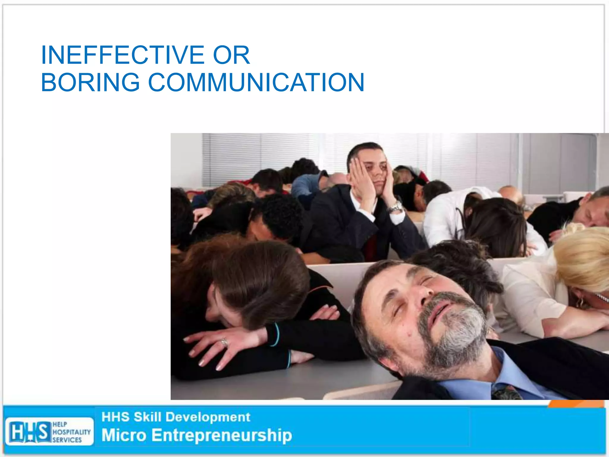 INEFFECTIVE OR
BORING COMMUNICATION
 