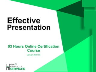 03 Hours Online Certification
Course
Version 2021-05
Presentation
JCI Mission:
“To provide development opportunities that empower young people to create
positive change.”
Effective
 