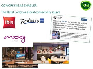 COWORKING AS ENABLER:
The Hotel Lobby as a local connectivity square
 