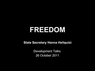 FREEDOM State Secretary Hanna Hellquist Development Talks  26 October 2011 