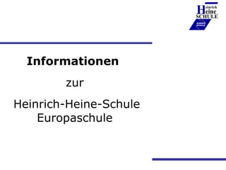 Informationen  zur  Heinrich-Heine-Schule Europaschule H einrich eine SCHULE ____________ EUROPA SCHULE 