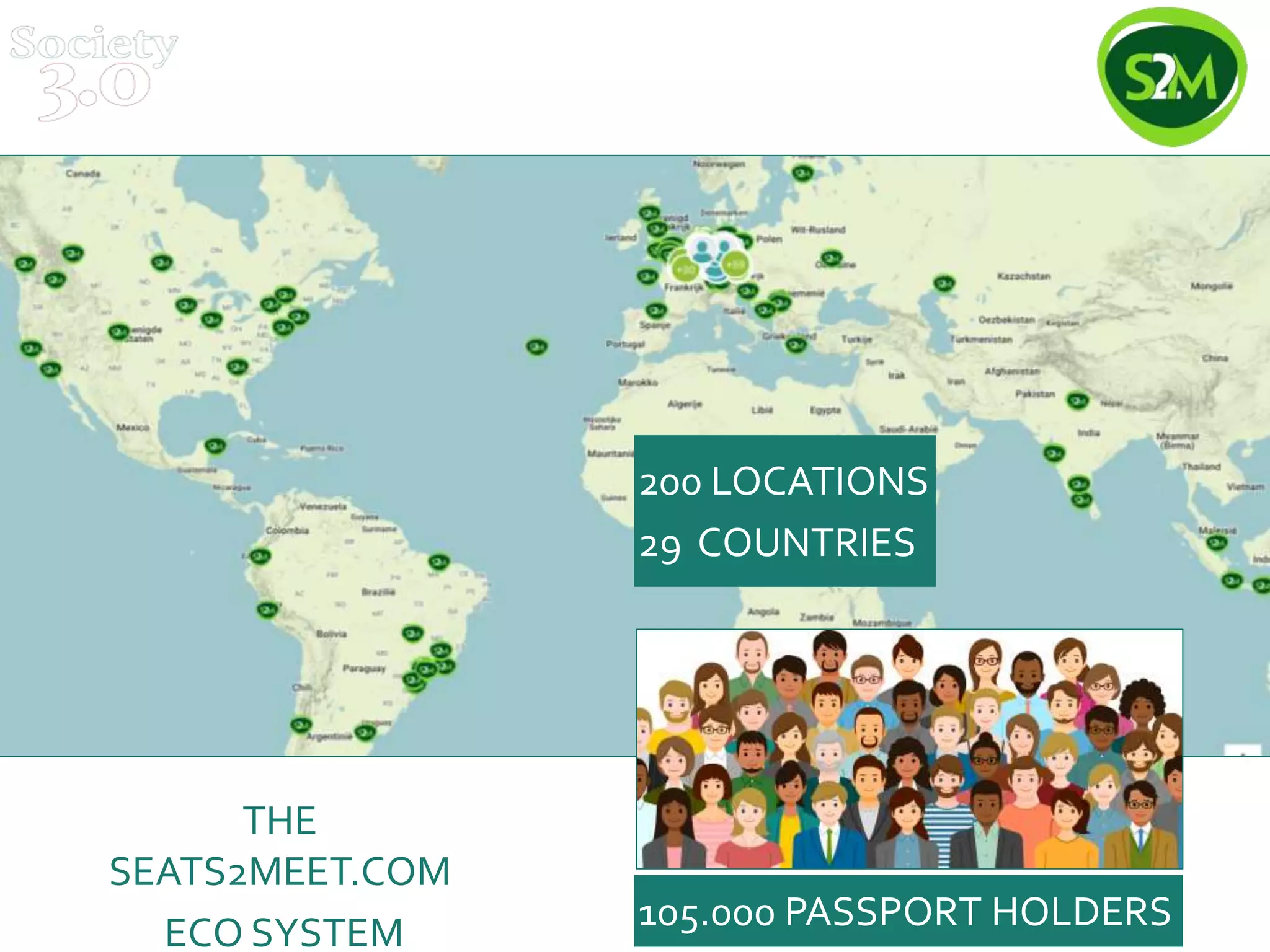 THE
SEATS2MEET.COM
ECO SYSTEM
200 LOCATIONS
29 COUNTRIES
105.000 PASSPORT HOLDERS
 