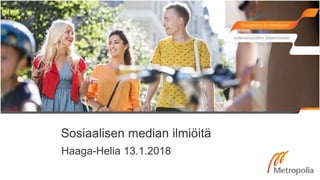 Sosiaalisen median ilmiöitä
Haaga-Helia 13.1.2018
 
