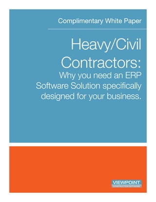 Complimentary White Paper
Heavy/Civil
Contractors:
Why you need an ERP
Software Solution specifically
designed for your business.
 