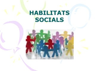 HABILITATS
SOCIALS
 