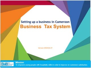 Setting up a business in Cameroon
Business Tax System
Version 2018-02-27
 