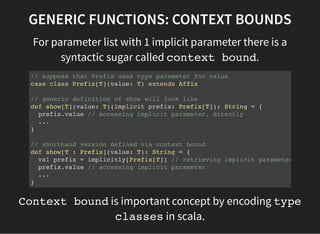 GENERIC FUNCTIONS: CONTEXT BOUNDS
For parameter list with 1 implicit parameter there is a
syntactic sugar called context b...