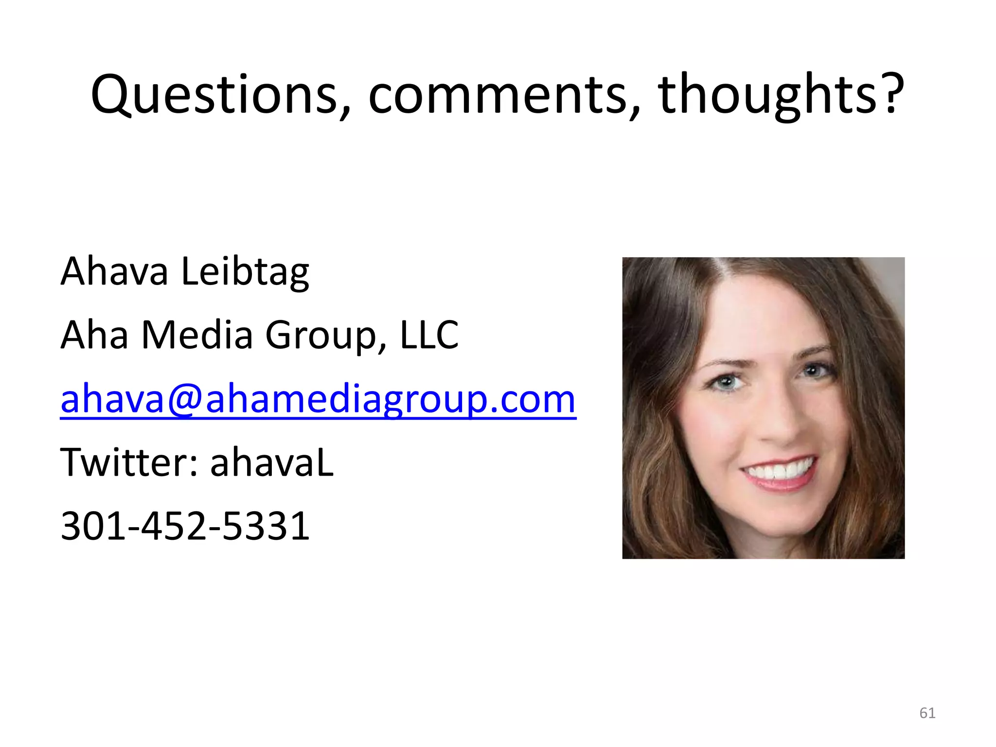 Questions, comments, thoughts? 
Ahava Leibtag 
Aha Media Group, LLC 
ahava@ahamediagroup.com 
Twitter: ahavaL 
301-452-5331 
61 
