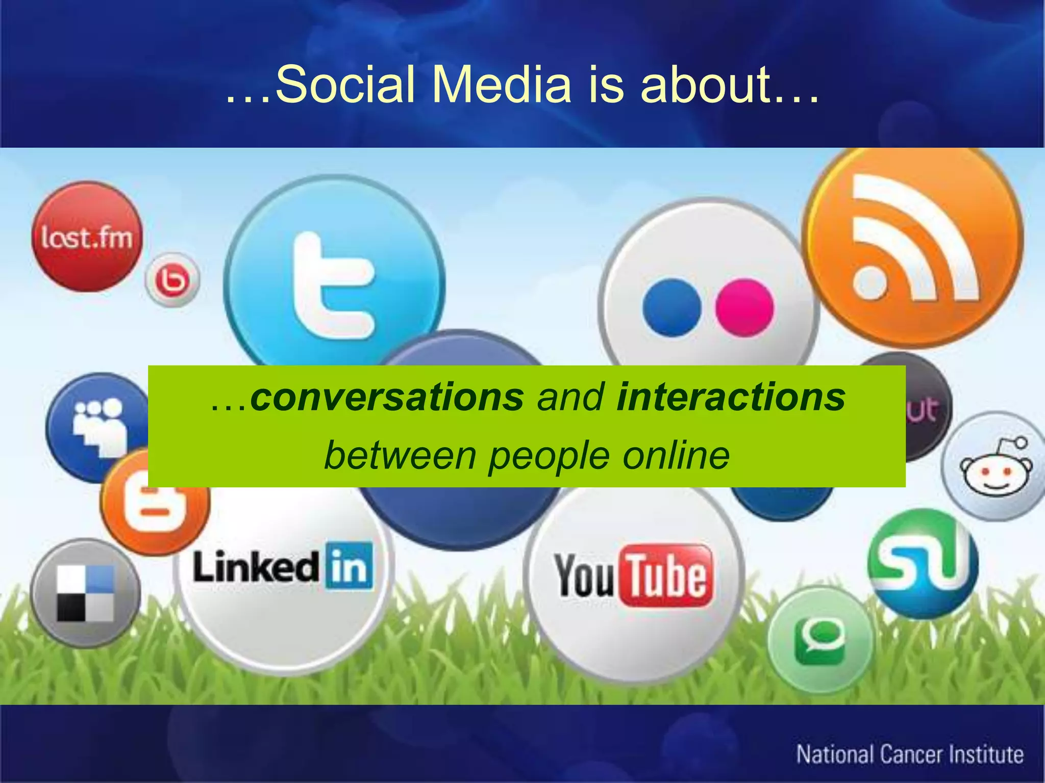 …Social Media is about……conversations and interactionsbetween people online 