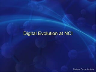 Digital Evolution at NCI