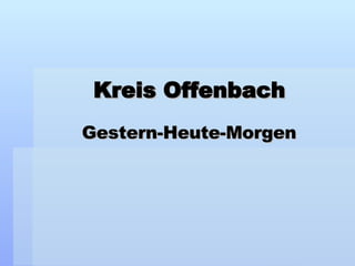 Kreis Offenbach Gestern-Heute-Morgen 