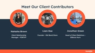 Natasha Brown Liam Doe
Meet Our Client Contributors
Client Relationship
Manager - FORTH®
Founder - Old Bond Store
Jonathan Green
Head of Client Relations -
Sillence Hurn
 