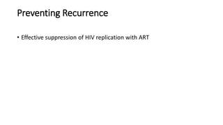 Preventing Recurrence
• Effective suppression of HIV replication with ART
 