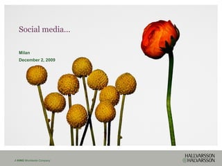 Social media…

  Milan
  December 2, 2009




A KING Worldwide Company
 