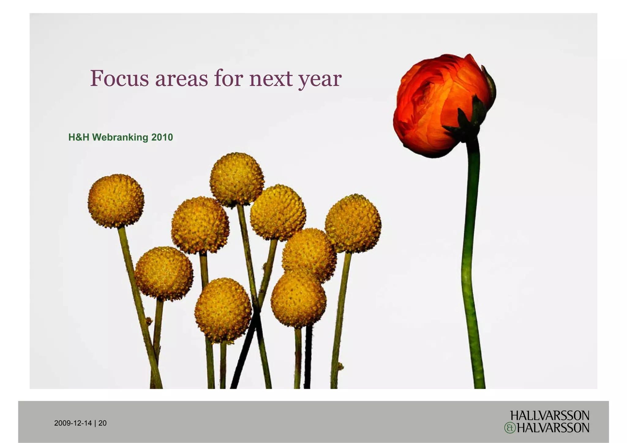 Focus areas for next year

    H&H Webranking 2010




2009-12-14 | 20
 