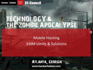 Mobile Hacking
EMM Limits & Solutions
 
