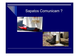 Sapatos Comunicam ?
 