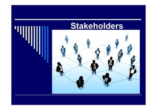 Stakeholders
 
