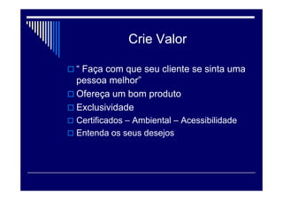 Bolsa Louis Vuitton
Necessidade:
 Guardar pertences, combinar sapatos
Desejos
 Poder – Social e $$$
 Referência de bom gosto
 Prestigio
 Sofisticação
 Status Social
 Estilo
 
