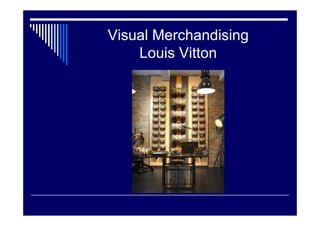 Visual Merchandising
Louis Vitton.
 