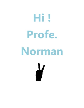 Hi !
Profe.
Norman
 
