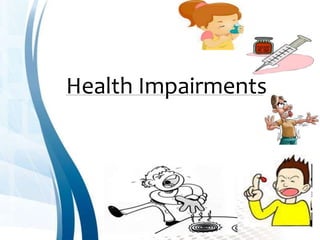 Health Impairments
 