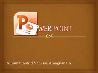 Alumna: Astrid Vanessa Amaguaña A.
 