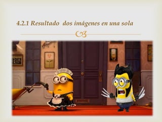 
4.2.1 Resultado dos imágenes en una sola
 