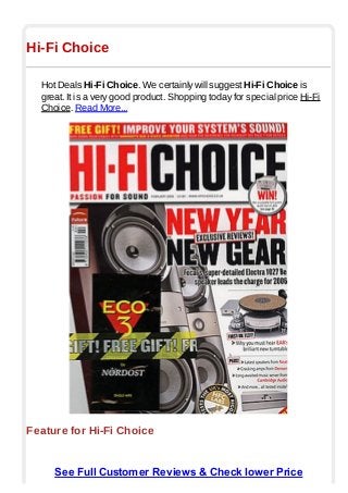 Hi-Fi Choice
Hot Deals Hi-Fi Choice. We certainly will suggest Hi-Fi Choice is
great. It is a very good product. Shopping today for special price Hi-Fi
Choice. Read More...
Feature for Hi-Fi Choice
See Full Customer Reviews & Check lower Price
 