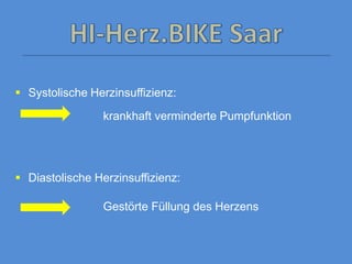  Systolische Herzinsuffizienz:
krankhaft verminderte Pumpfunktion
 Diastolische Herzinsuffizienz:
Gestörte Füllung des Herzens
 