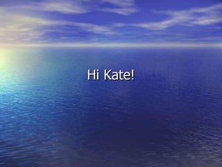 Hi Kate! 