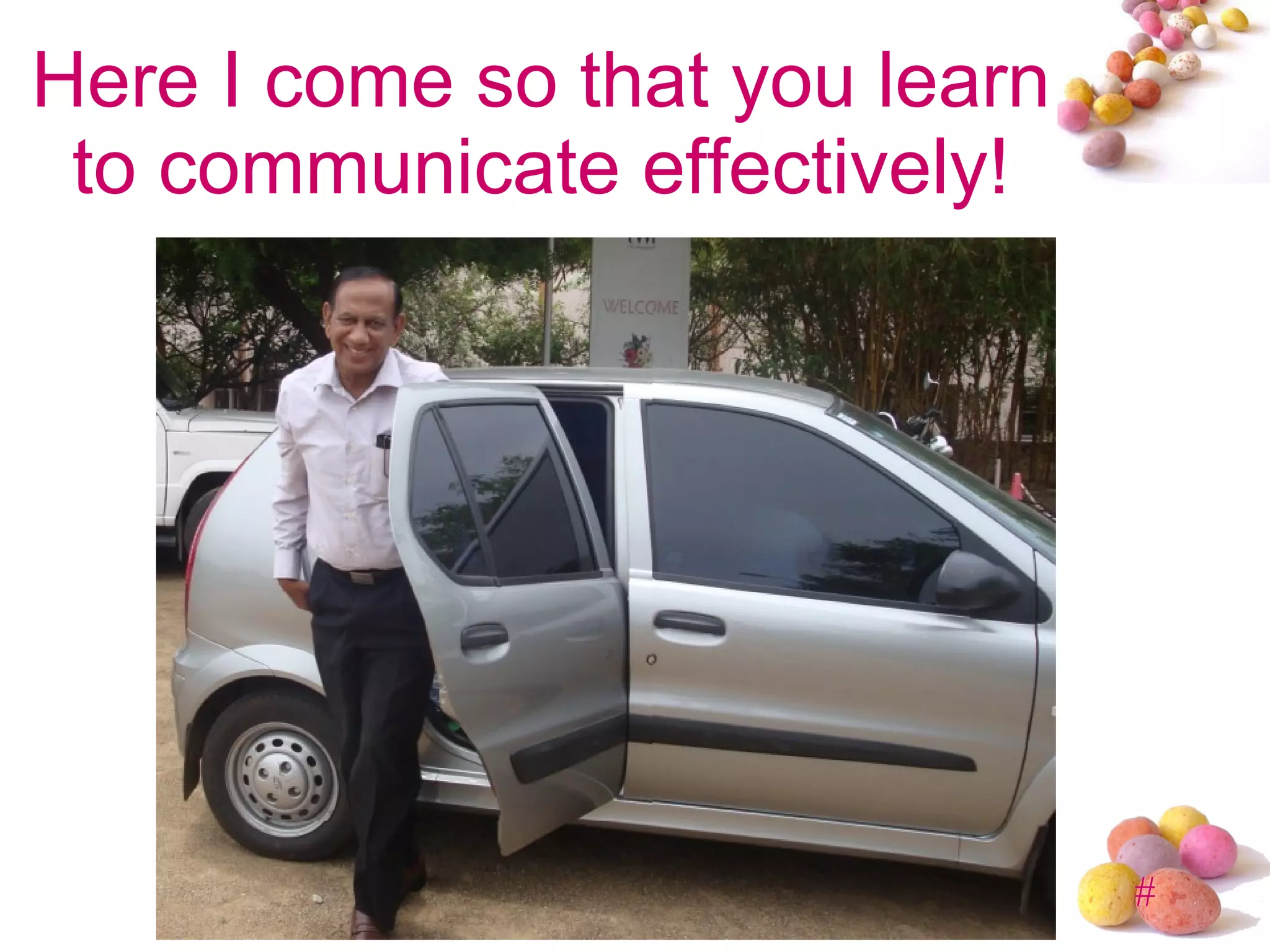 Here I come so that you learn to communicate effectively! 